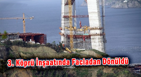 3. Köprü İnşaatında Faciadan Dönüldü