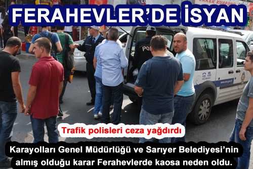 FERAHEVLERDE İSYAN... TRAFİK POLİSLERİ CEZA YAĞDIRDI