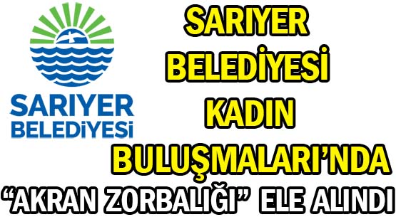 SARIYER BELEDİYESİ </br>KADIN BULUŞMALARI’NDA </br>“AKRAN ZORBALIĞI” ELE ALINDI