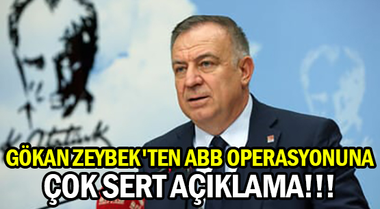 GÖKAN ZEYBEK'TEN </br>ABB OPERASYONUNA </br>ÇOK SERT AÇIKLAMA!!!