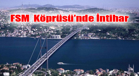 FSM Köprüsü'nde İntihar