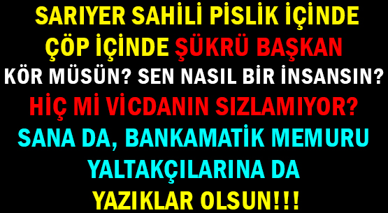 SARIYER SAHİLİ PİSLİK İÇİNDE </br>ÇÖP İÇİNDE ŞÜKRÜ BAŞKAN