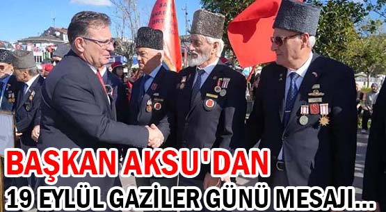 BAŞKAN AKSU'DAN </br>19 EYLÜL GAZİLER GÜNÜ MESAJI...