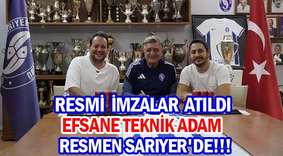RESMİ İMZALAR ATILDI </br>EFSANE TEKNİK ADAM </br>RESMEN SARIYER'DE!!!