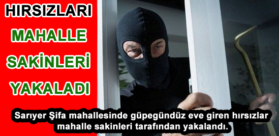 HIRSIZLARI MAHALLE SAKİNLERİ YAKALADI