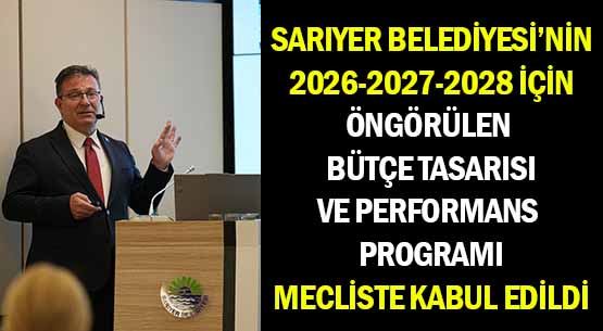 SARIYER BELEDİYESİ’NİN </br>2026-2027-2028 İÇİN </br>ÖNGÖRÜLEN BÜTÇE TASARISI </br>VE PERFORMANS PROGRAMI </br>MECLİSTE KABUL EDİLDİ