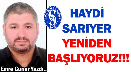 HAYDİ SARIYER YENİDEN BAŞLIYORUZ!!!