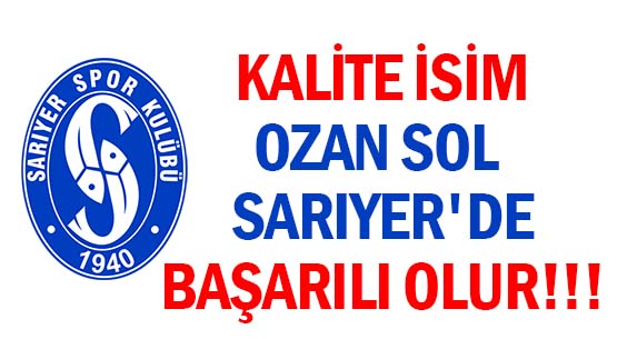 KALİTE İSİM  </br>OZAN SOL SARIYER'DE  </br>BAŞARILI OLUR!!!