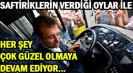 SAFTİRİKLERİN VERDİĞİ OYLAR İLE </br>HER ŞEY </br>ÇOK GÜZEL OLMAYA </br>DEVAM EDİYOR...