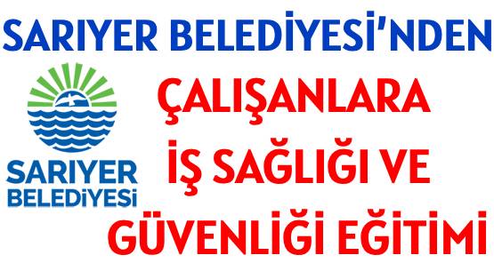 SARIYER BELEDİYESİ’NDEN </br>ÇALIŞANLARA İŞ SAĞLIĞI VE </br>GÜVENLİĞİ EĞİTİMİ