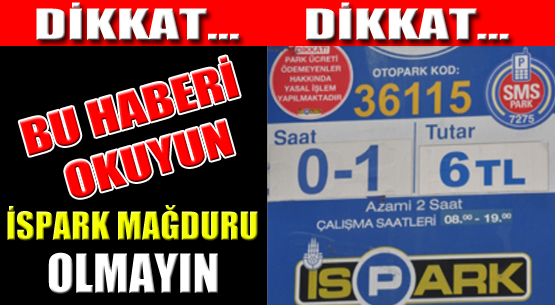 Bu haberi okuyun İspark mağduru olmayın