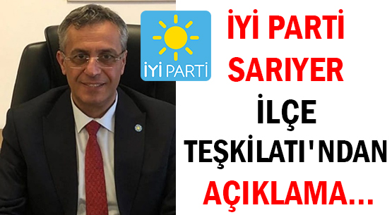 İYİ PARTİ </br>SARIYER İLÇE TEŞKİLATI'NDAN AÇIKLAMA...