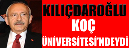 Kılıçdaroğlu Koç Üniversitesi'ndeydi