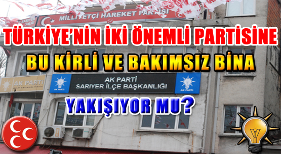 Türkiye'nin iki önemli partisine bu kirli ve bakımsız bina yakışıyor mu?