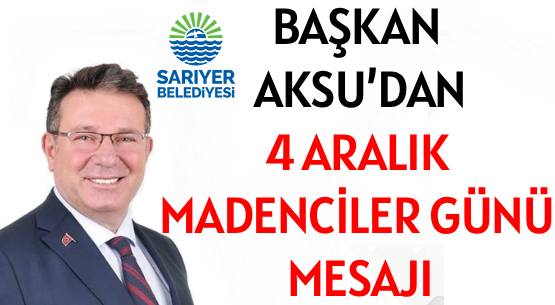 BAŞKAN AKSU’DAN </br>4 ARALIK MADENCİLER GÜNÜ MESAJI