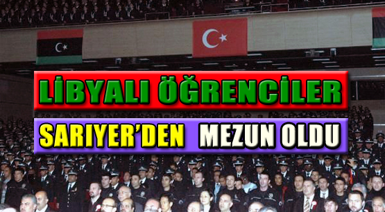 LİBYALI ÖĞRENCİLER SARIYER'DEN MEZUN OLDU