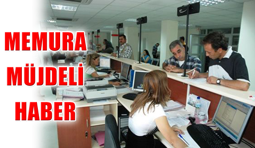 MEMURA MÜJDELİ HABER