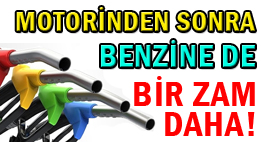 Motorinden sonra benzine de bir zam daha!