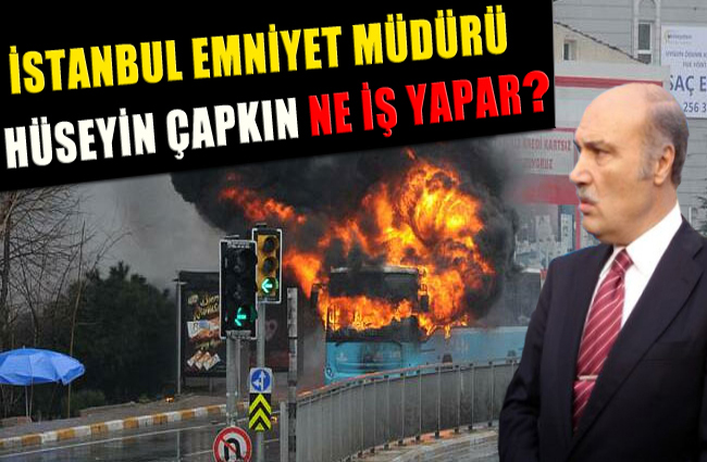 İSTANBUL EMNİYET MÜDÜRÜ MÜDÜRÜ HÜSEYİN ÇAPKIN NE İŞ YAPAR?