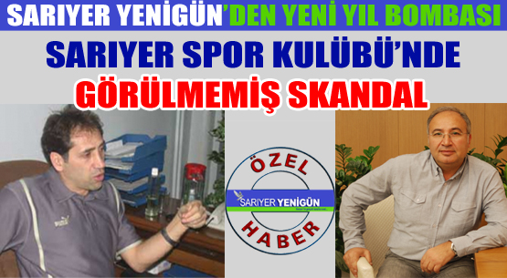 SARIYER SPOR KULÜBÜ'NDE GÖRÜLMEMİŞ SKANDAL