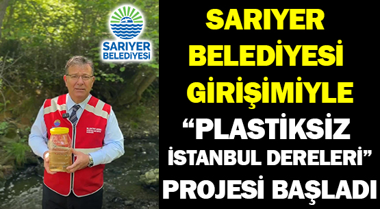 SARIYER BELEDİYESİ GİRİŞİMİYLE  </br>“PLASTİKSİZ İSTANBUL DERELERİ” </br>PROJESİ BAŞLADI