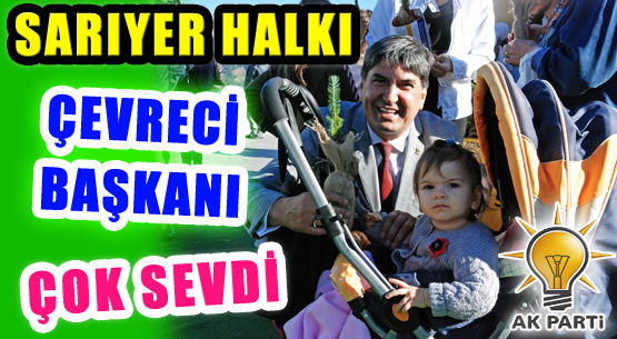 Sarıyer halkı çevreci başkanı çok sevdi