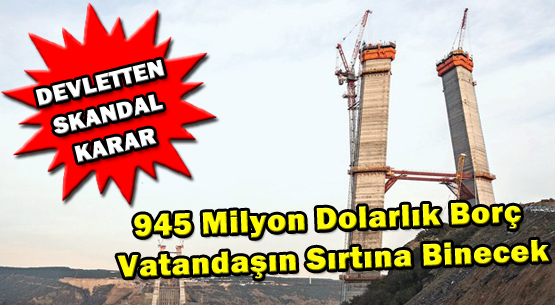 945 Milyon Dolarlık Borç Vatandaşın Sırtına Binecek