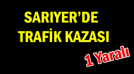 Sarıyer'de Trafik Kazası