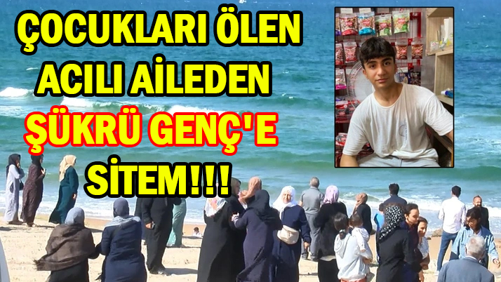 ÇOCUKLARI ÖLEN </br>ACILI AİLEDEN </br>ŞÜKRÜ GENÇ'E SİTEM!!!