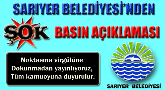 SARIYER BELEDİYESİ'NDEN ŞOK BASIN AÇIKLAMASI