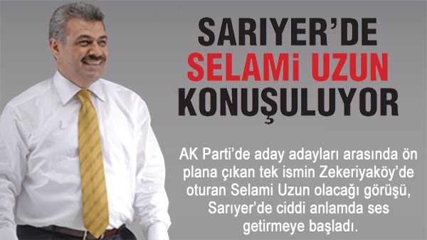 SARIYER'DE SELAMİ UZUN KONUŞULUYOR