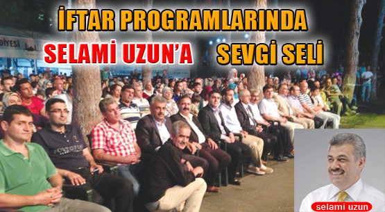 İftar programlarında Selami Uzun'a sevgi seli