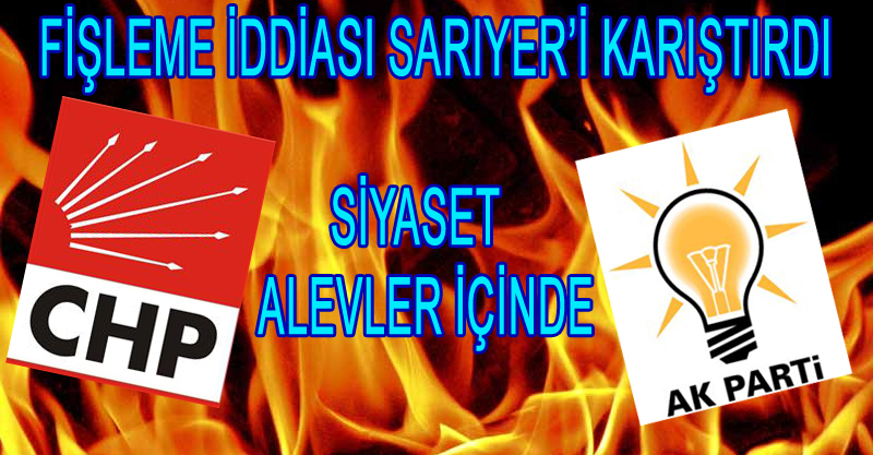 Fişleme iddiası sarıyer'i karıştırdı.