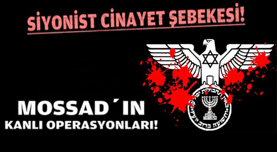 SİYONİST CİNAYET ŞEBEKESİ MOSSAD'IN KANLI OPERASYONLARI