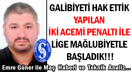 GALİBİYETİ HAK ETTİK </br>YAPILAN İKİ ACEMİ PENALTI İLE </br>LİGE MAĞLUBİYETLE BAŞLADIK!!!
