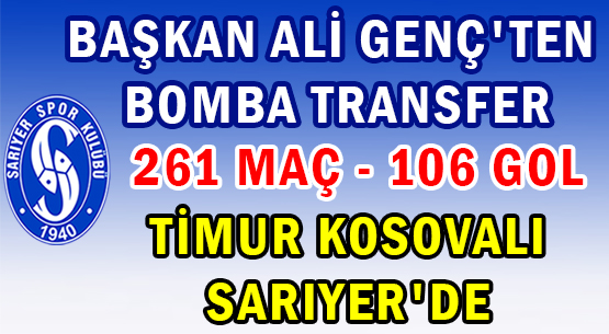 BAŞKAN ALİ GENÇ'TEN </br>BOMBA TRANSFER </br>261 MAÇ - 106 GOL </br>TİMUR KOSOVALI SARIYER'DE