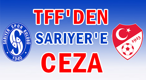 TFF'DEN  </br>SARIYER'E CEZA