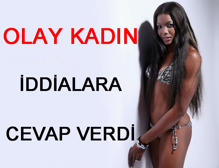 OLAY KADIN İDDİALARA CEVAP VERDİ