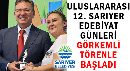 ULUSLARARASI </br>12. SARIYER EDEBİYAT GÜNLERİ </br>GÖRKEMLİ TÖRENLE BAŞLADI