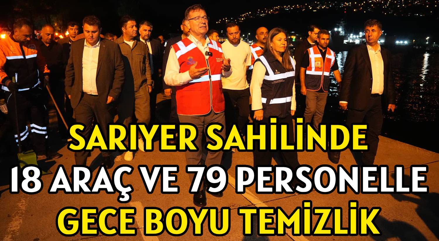 SARIYER SAHİLİNDE </br>18 ARAÇ VE 79 PERSONELLE </br>GECE BOYU TEMİZLİK