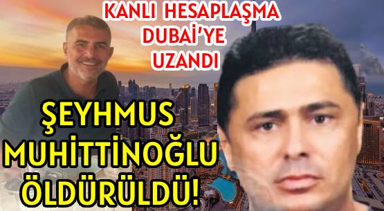 KAFASINA VE VÜCUDUNA  MERMİ YAĞDIRDILAR!!! </br>SARIYER’DEN DUBAİ’YE UZANAN </br>KANLI HESAPLAŞMA!!! </br>ŞEYHMUS MUHİTTİNOĞLU ÖLDÜRÜLDÜ!!!