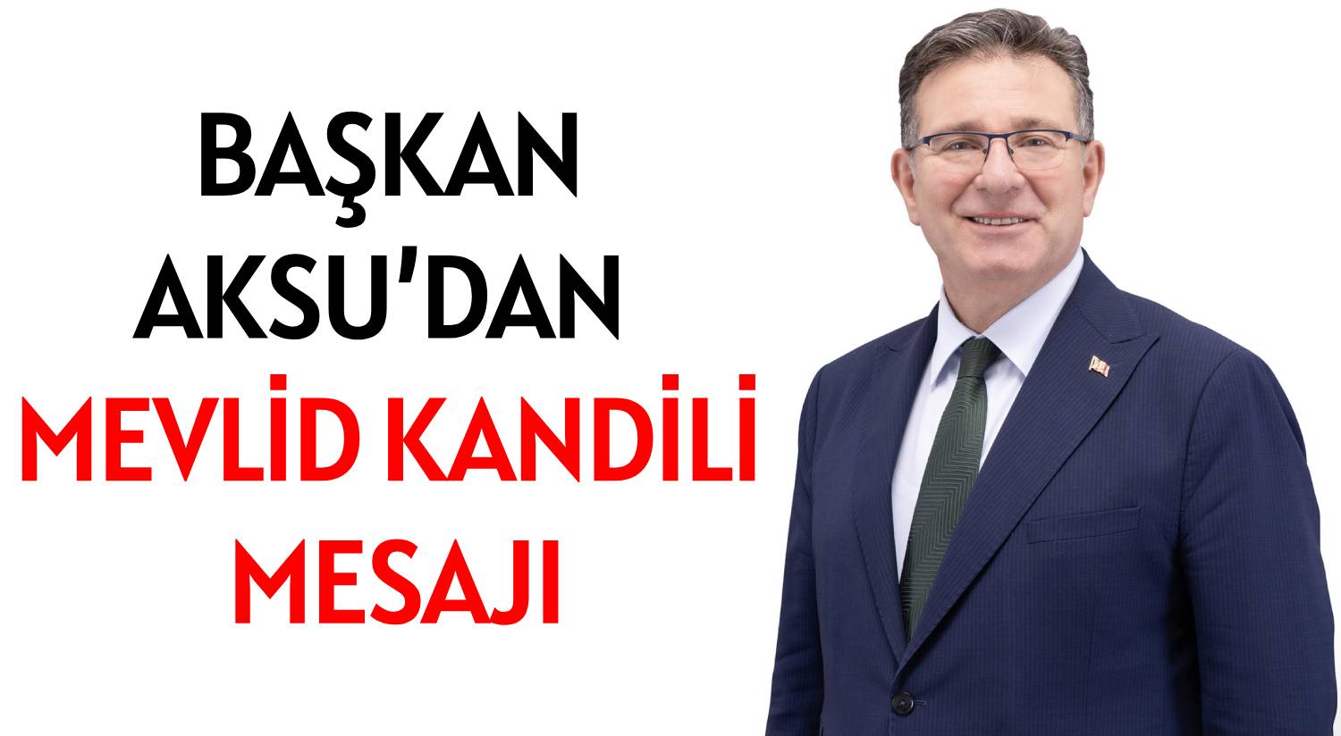 BAŞKAN AKSU’DAN  </br>MEVLİD KANDİLİ MESAJI