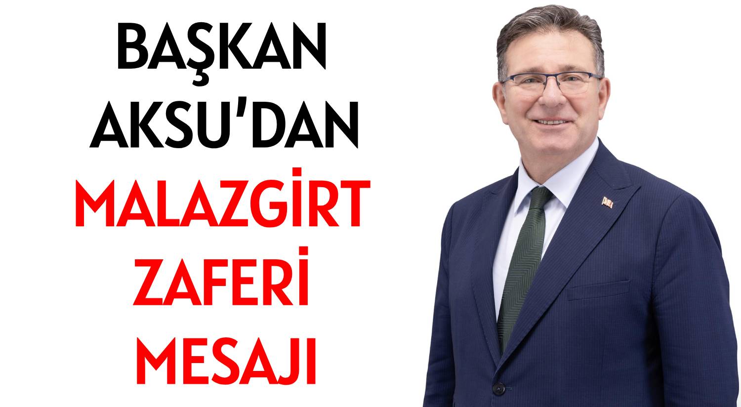 BAŞKAN AKSU’DAN  </br>MALAZGİRT ZAFERİ MESAJI