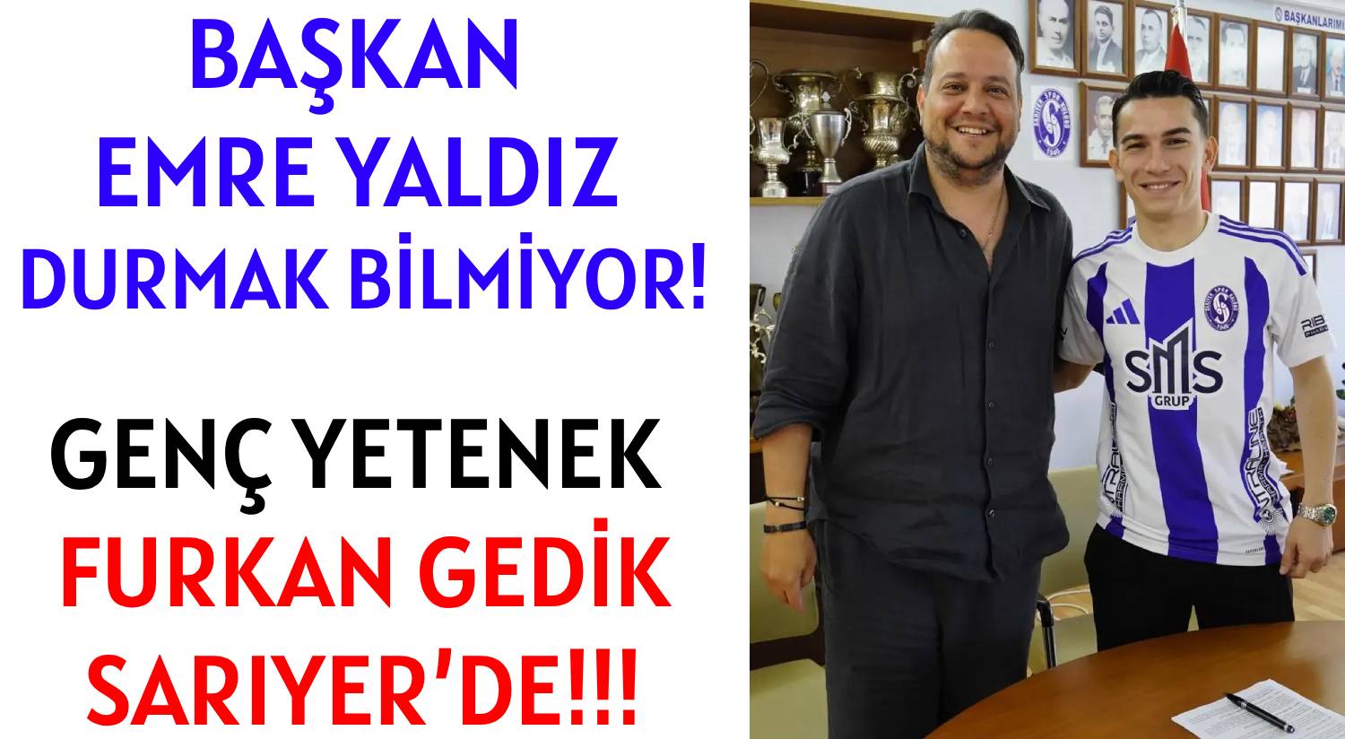 BAŞKAN EMRE YALDIZ </br>DURMAK BİLMİYOR!  </br>GENÇ YETENEK  FURKAN GEDİK </br>SARIYER’DE!!!