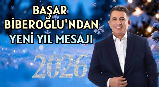 BAŞAR BİBEROĞLU'NDAN </br>YENİ YIL MESAJI