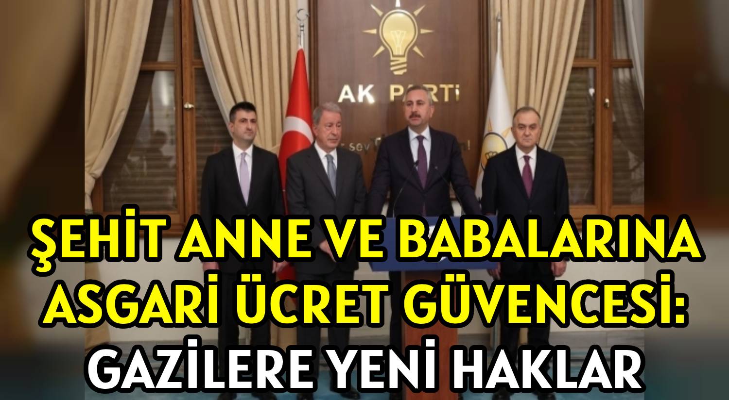 ŞEHİT ANNE VE BABALARINA </br>ASGARİ ÜCRET GÜVENCESİ: </br>GAZİLERE YENİ HAKLAR