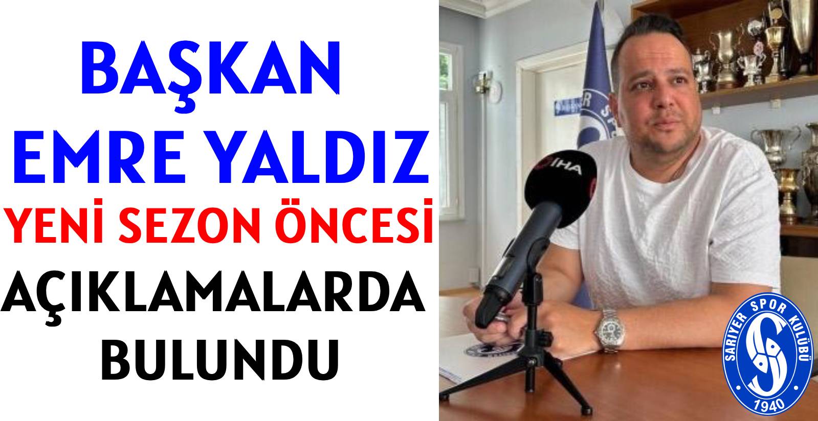 BAŞKAN EMRE YALDIZ </br>YENİ SEZON ÖNCESİ  </br>AÇIKLAMALARDA BULUNDU