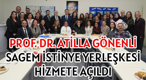 PROF. DR. ATİLLA GÖNENLİ </br>SAGEM İSTİNYE YERLEŞKESİ </br>HİZMETE AÇILDI