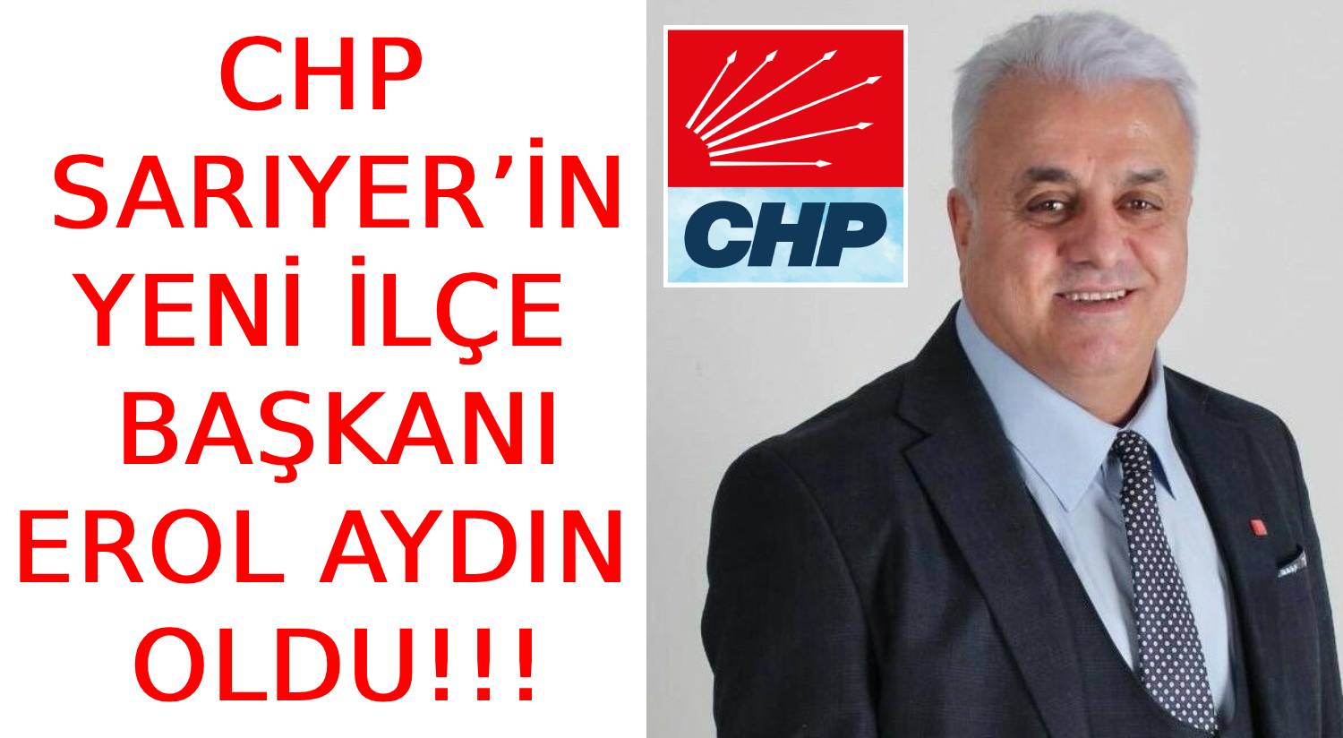 CHP SARIYER’İN  </br>YENİ İLÇE BAŞKANI  </br>EROL AYDIN OLDU!!!