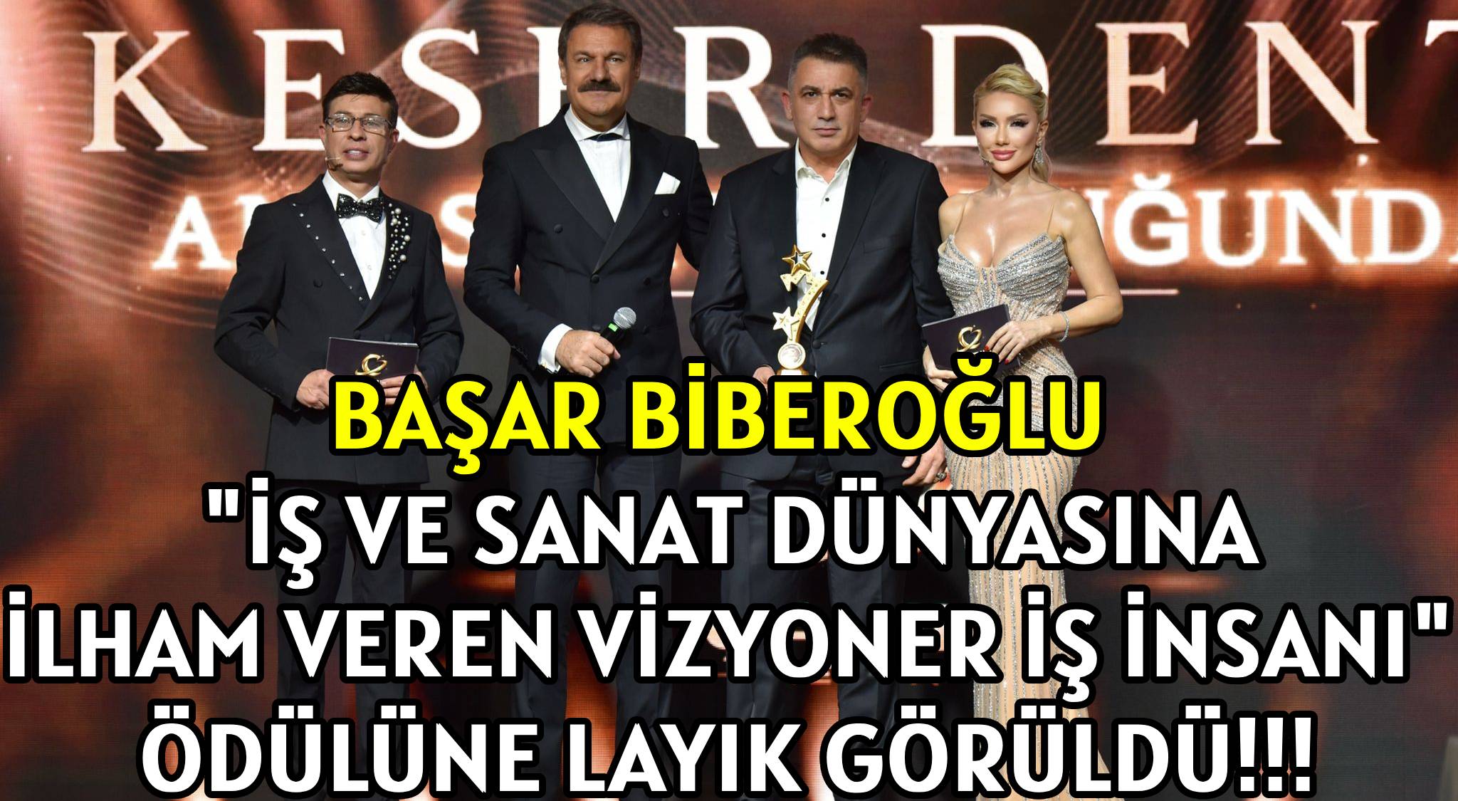 BAŞAR BİBEROĞLU  </br>'İŞ VE SANAT DÜNYASINA İLHAM VEREN VİZYONER İŞ İNSANI' </br>ÖDÜLÜNE LAYIK GÖRÜLDÜ!!!